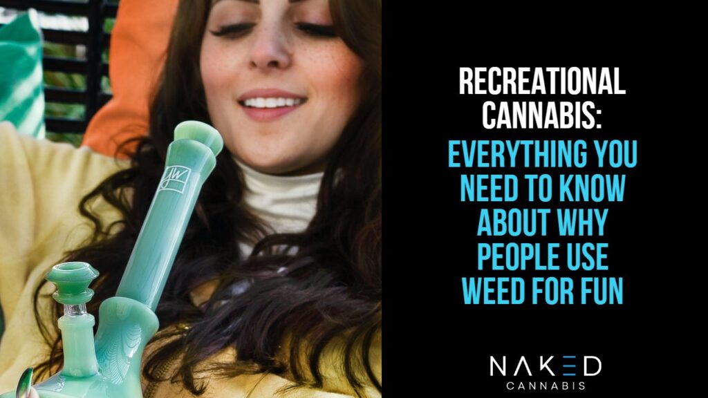 Recreational Cannabis Your Guide To Why People Smoke Weed For Fun 0647