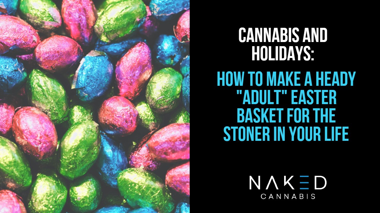 Read more about the article Holidays & Cannabis: Make a Heady Easter Basket for Any Stoner