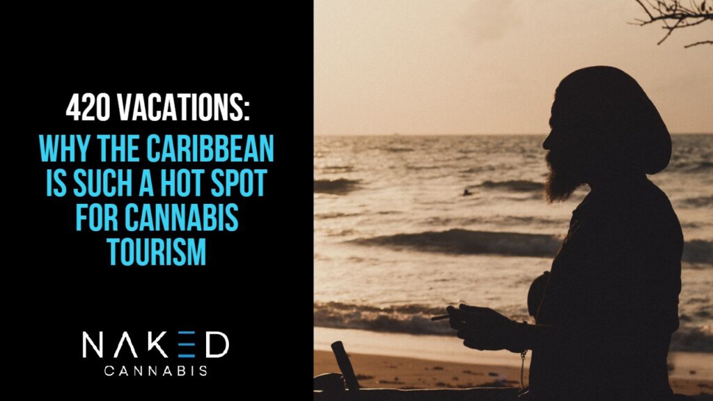 420 Vacations Caribbean’s Cannabis Tourism is Gaining in Popularity