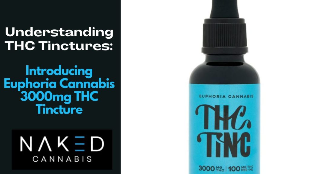 Understanding THC Tinctures: Introducing Euphoria Cannabis 3000mg THC Tincture