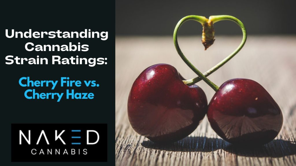 Understanding Cannabis Strain Ratings: Cherry Fire vs. Cherry Haze